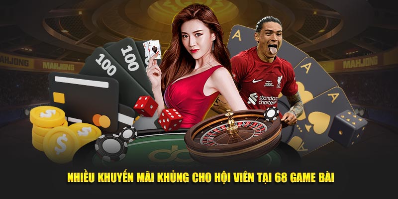 Nhiều khuyến mãi khủng cho hội viên tại 68 Game Bài